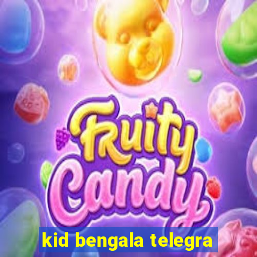 kid bengala telegra